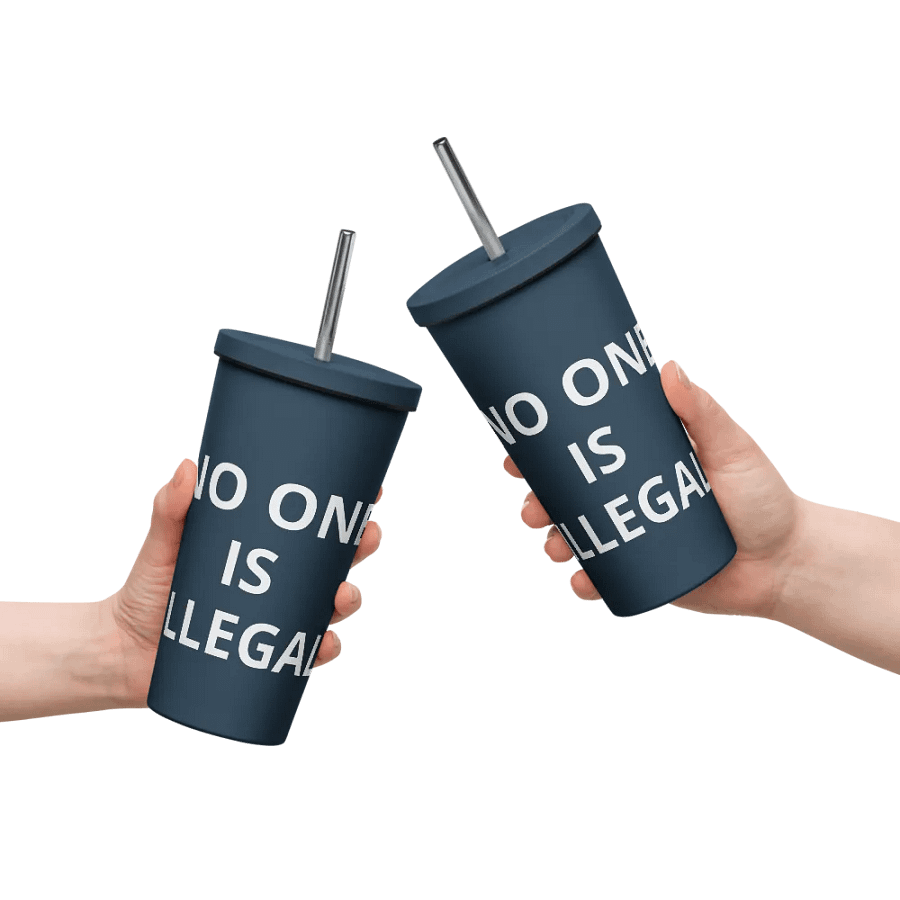 Pris-No One Is Illegal -INSULATED TUMBLER WITH A STRAW product image (10)