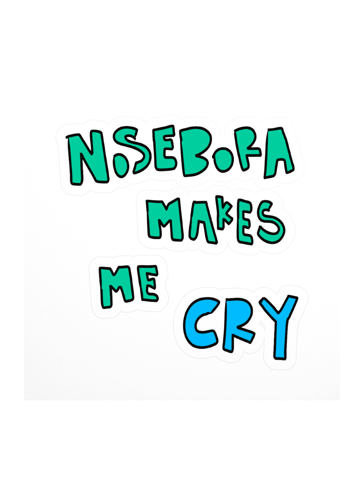 Nosebora makes me cry Stickers product image (1)