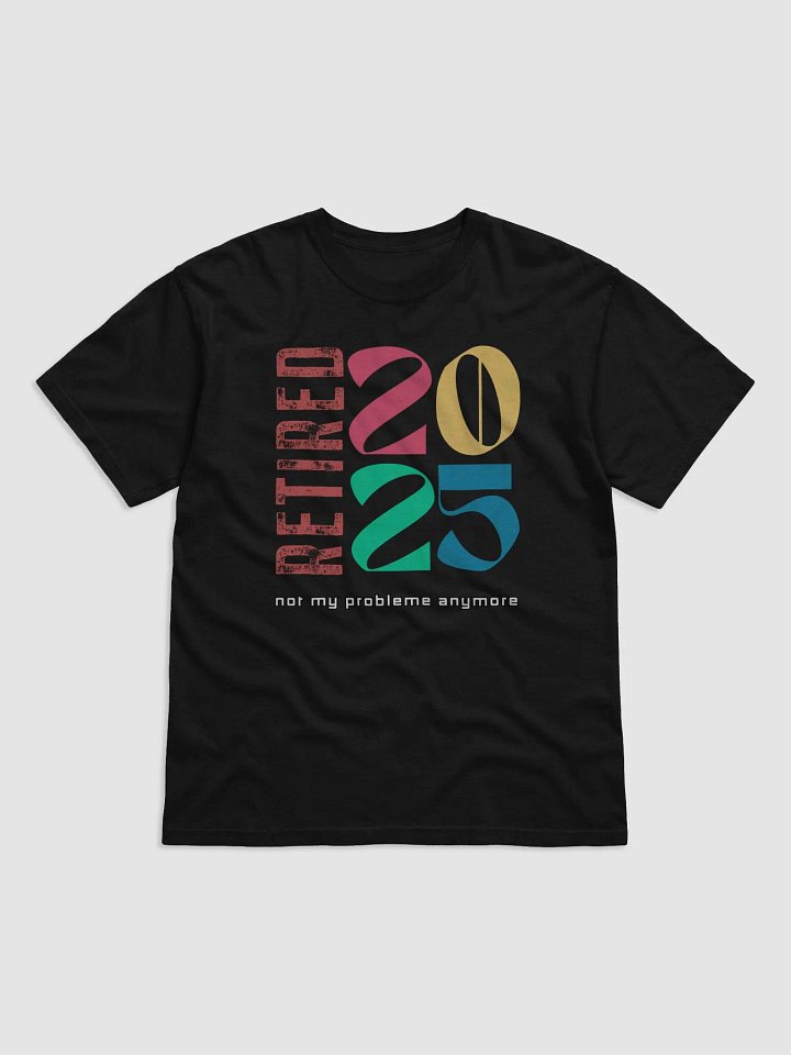2025 Retired Not My Problem Anymore Comfort Colors T-Shirt product image (2)