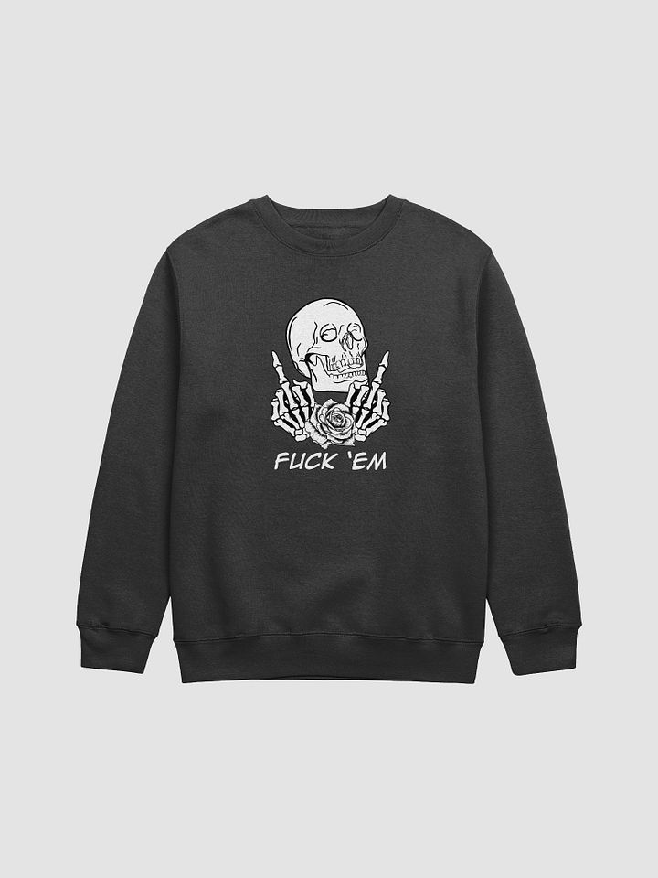 Fuck 'Em Crewneck product image (1)