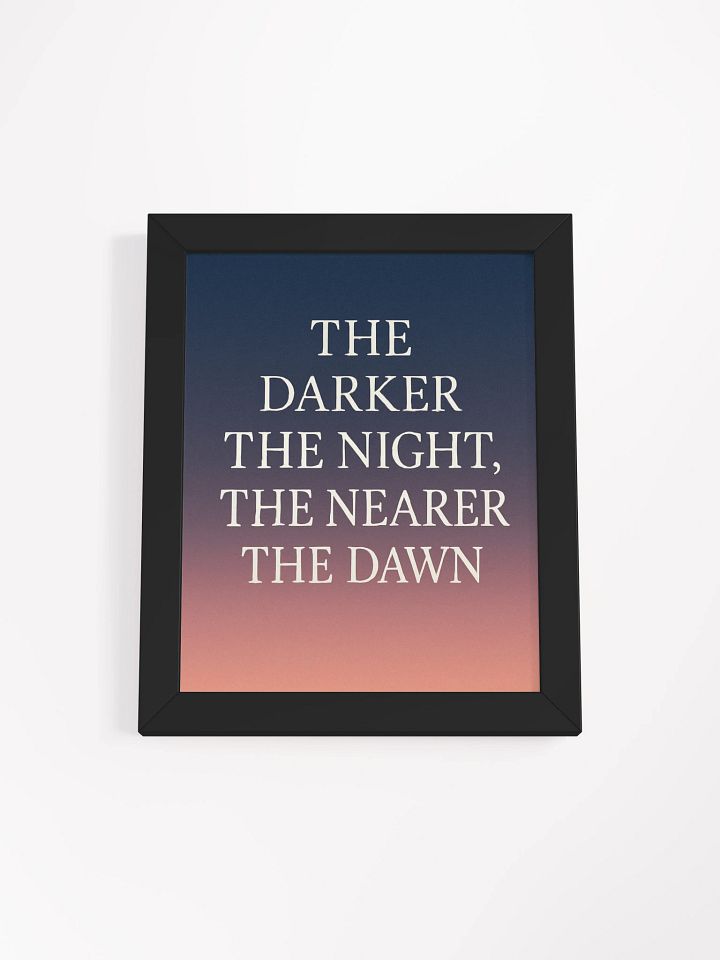 “The Darker the Night, The Nearer the Dawn” – Matte Print with Black Frame product image (1)