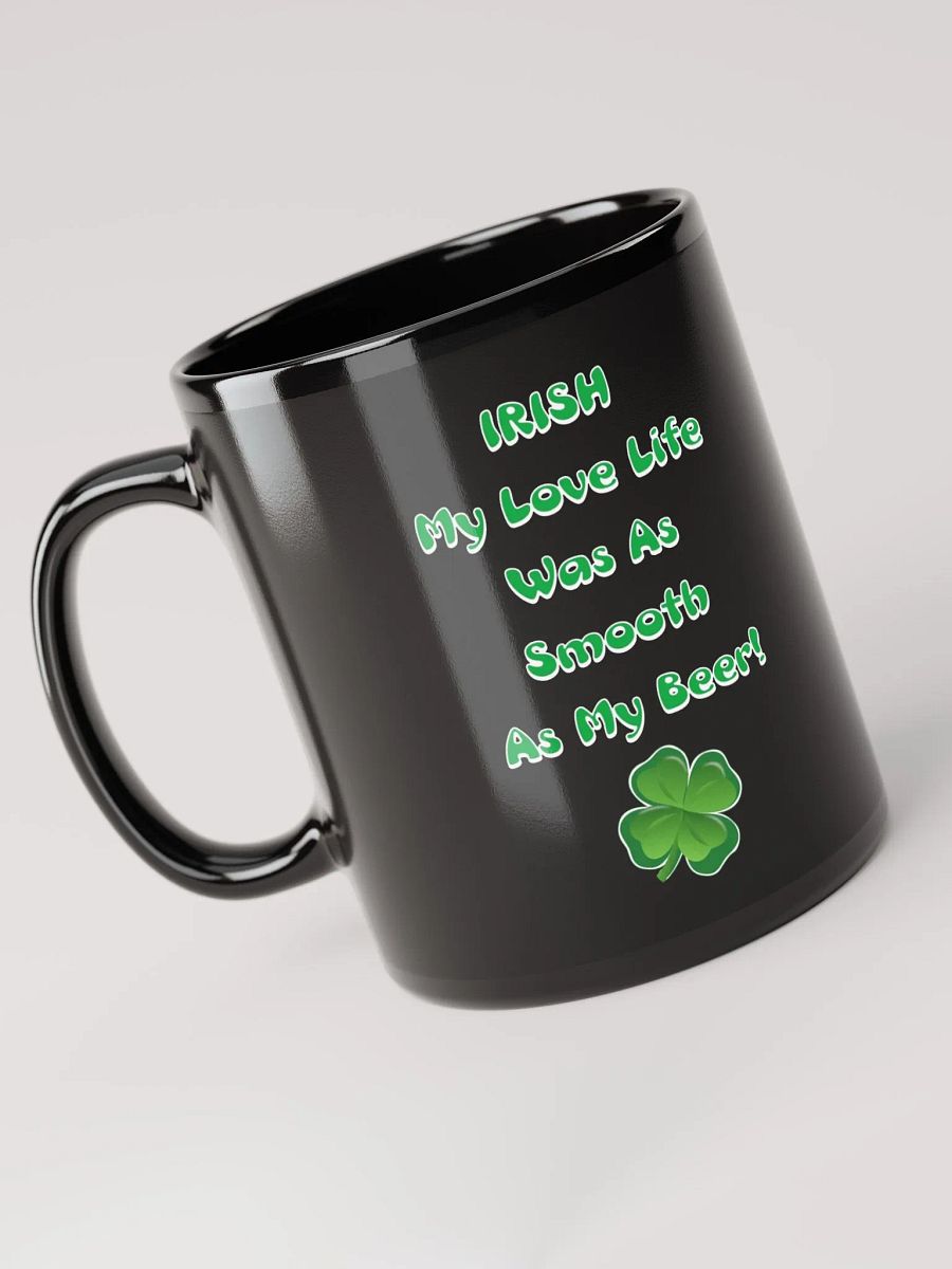 Irish My Love Life Was As Smooth As My Beer Funny Black Mug product image (9)