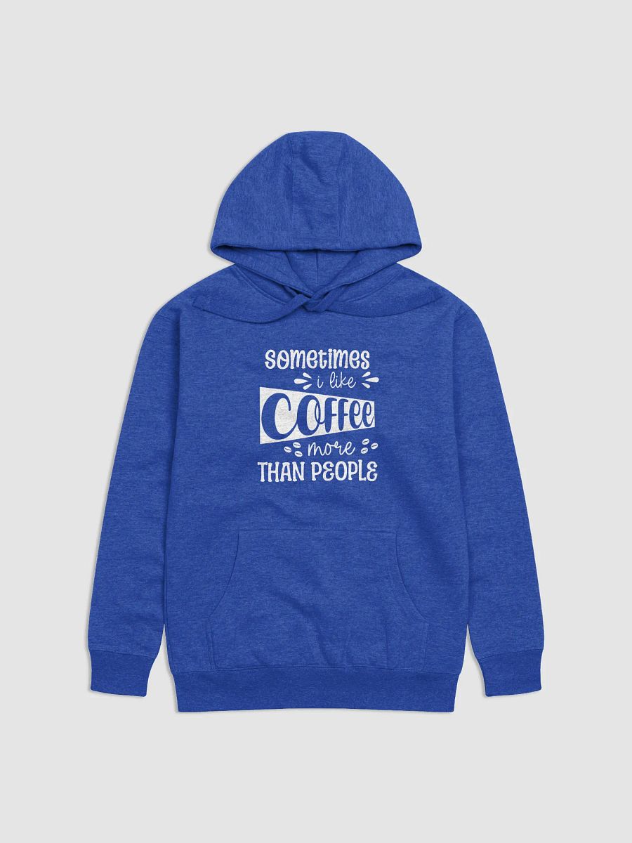 Sometimes I Like Coffee More Than People Hoodie product image (1)