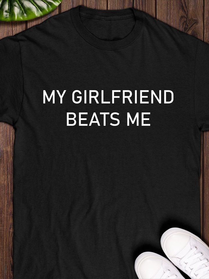 My Girlfriend Beats Me Shirt product image (1)