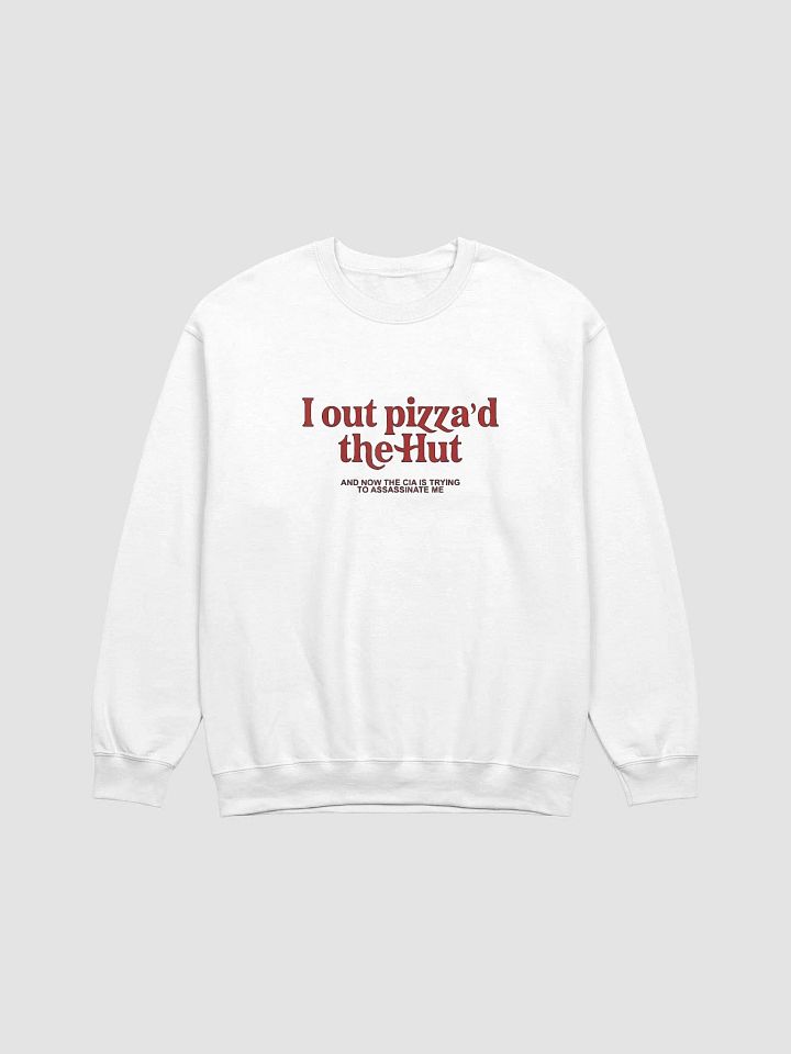 I Out Pizza'd The Hut And Now The CIA Is Trying To Kill Me Sweatshirt product image (1)