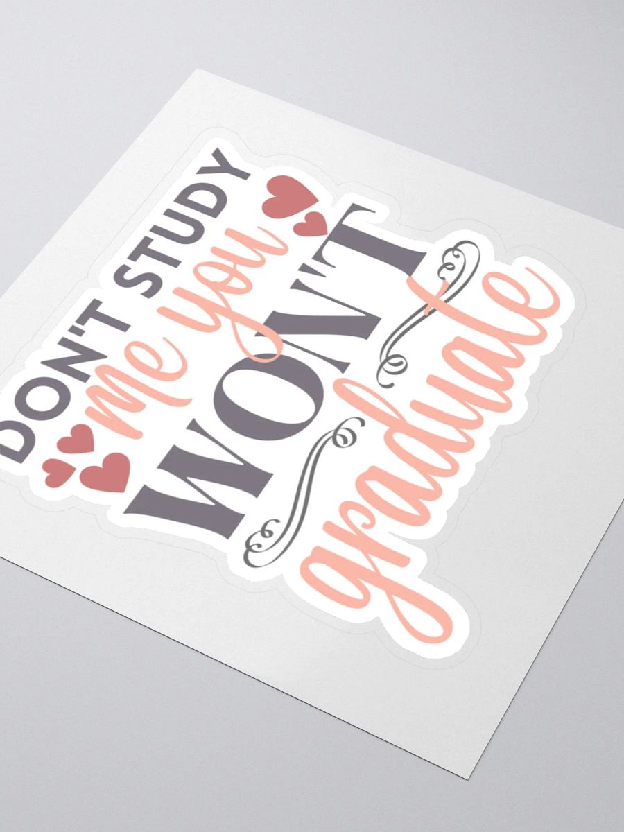 Don't Study Me You Won't Graduate Sticker product image (4)