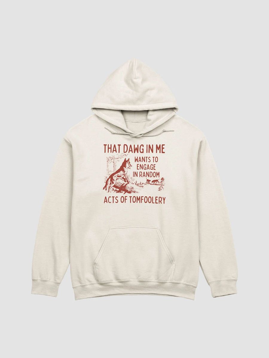 That dawg in me wants tomfoolery Hoodie product image (1)