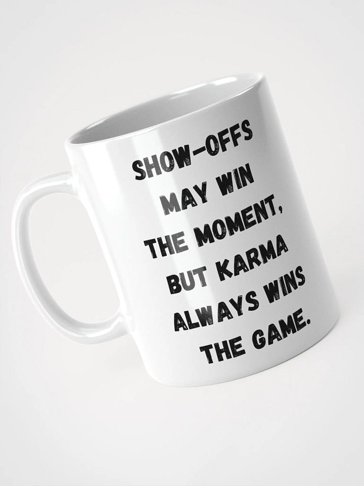 Show-Offs May Win The Moment, But Karma Always Wins The Game White Mug product image (1)
