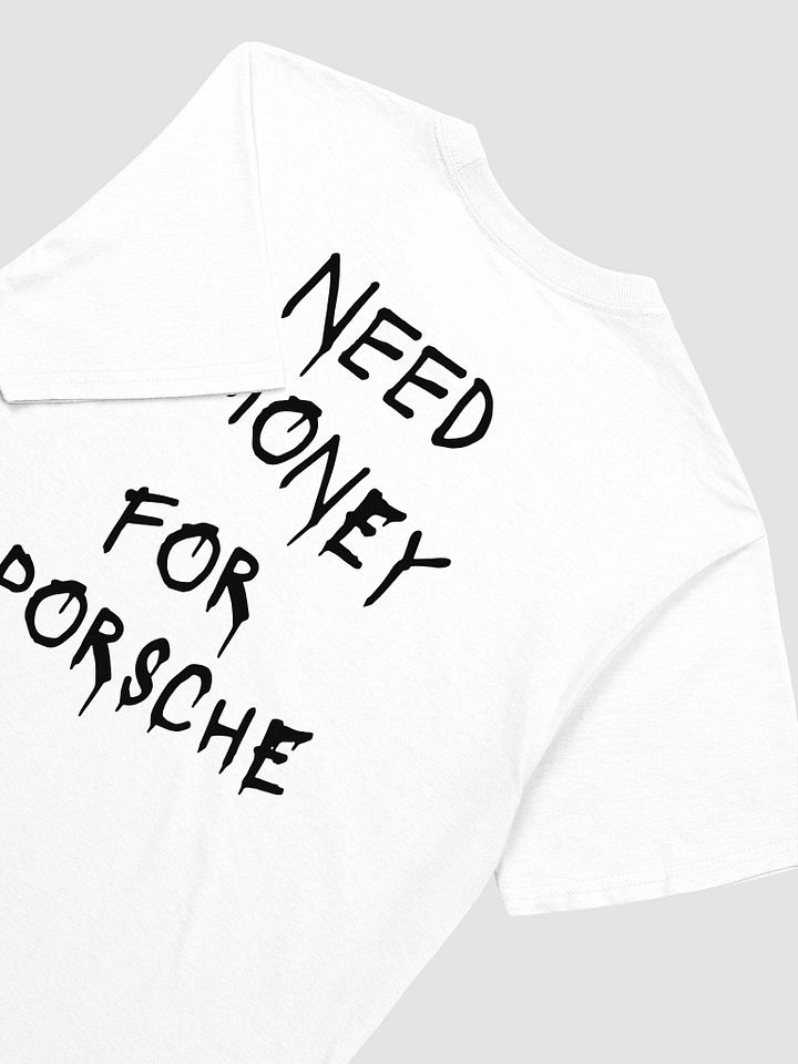 Need Money For Porsche T-Shirt product image (2)