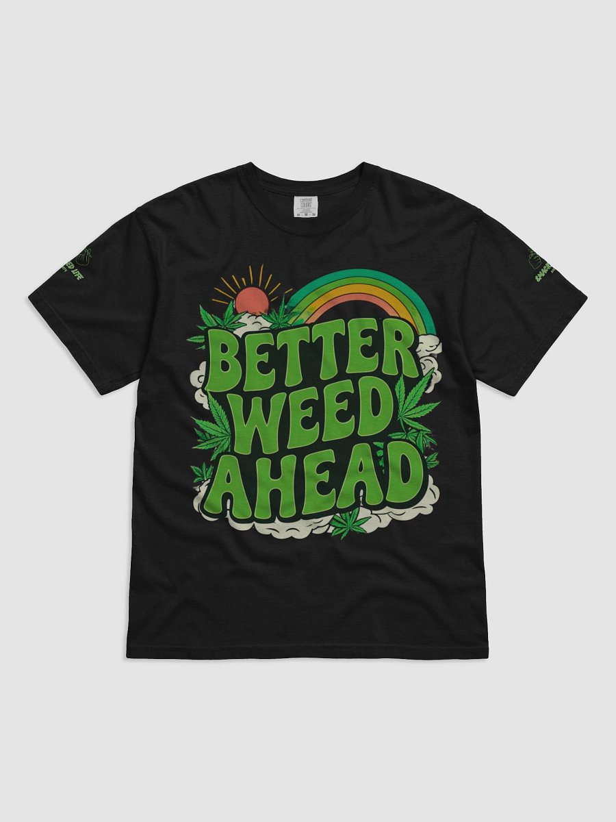 "Better Weed Ahead" Unisex Tee – Smacked Life Society (Multiple Colors) product image (1)