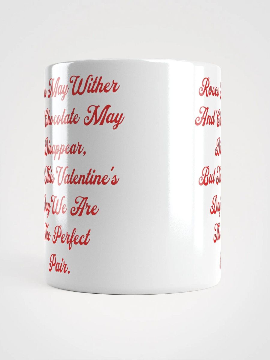 Roses May Wither And Chocolate My Disappear, Valentine's Day Gift White Mug product image (18)