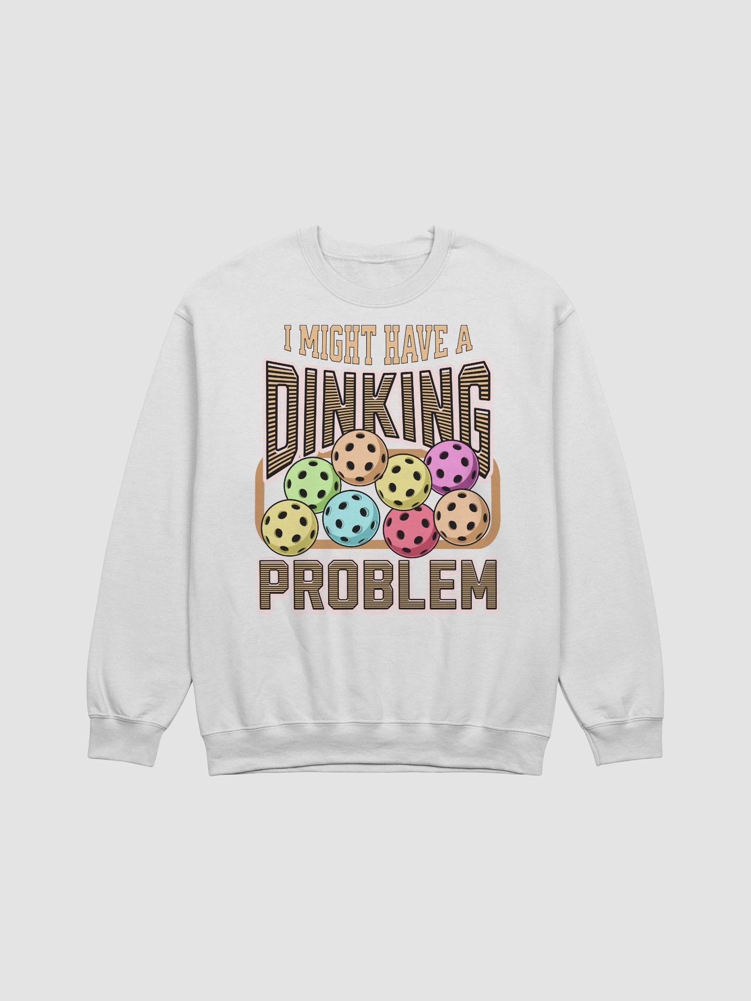 I Might Have A Dinking Problem Pickleball Pit Confessions Sweatshirt product image (21)
