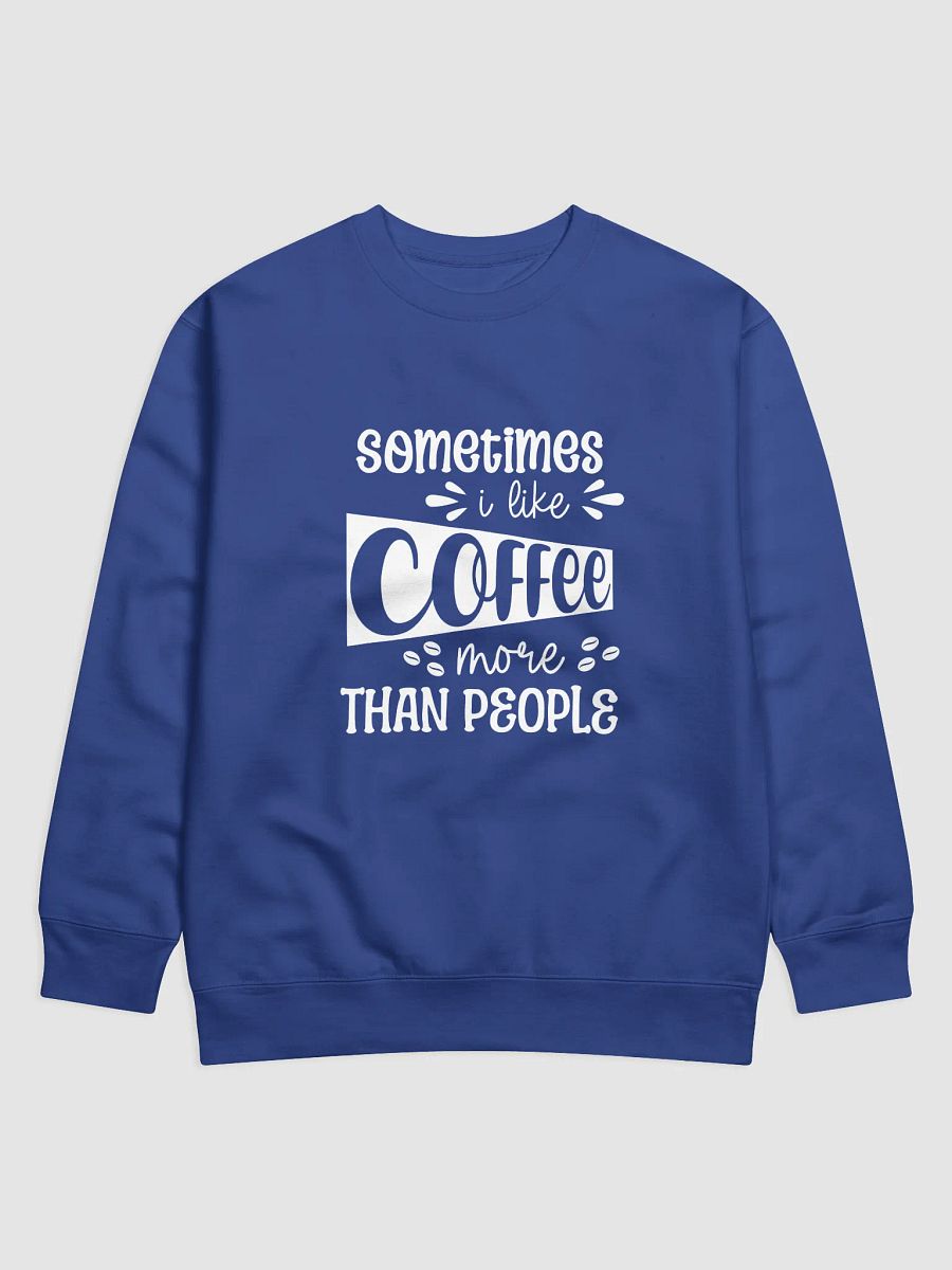 Sometimes I Like Coffee More Than People Sweatshirt product image (1)