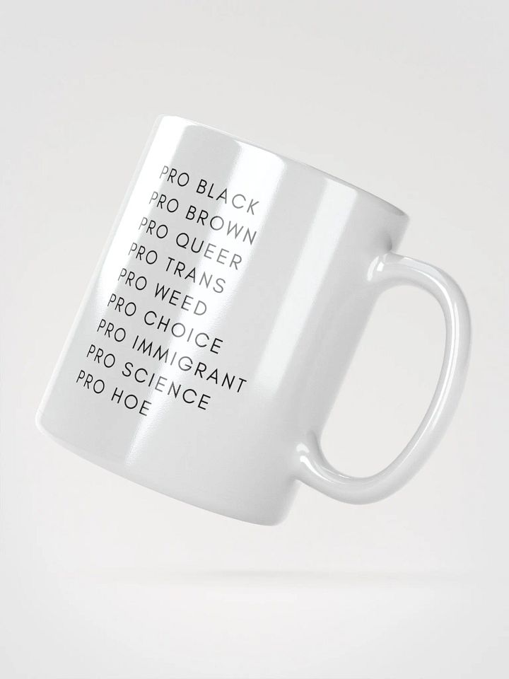 Pro Black, Pro Brown, Pro Queer, Pro Trans, Pro Weed, Pro Choice, Pro Immigrant, Pro Science, Pro Hoe mug product image (2)