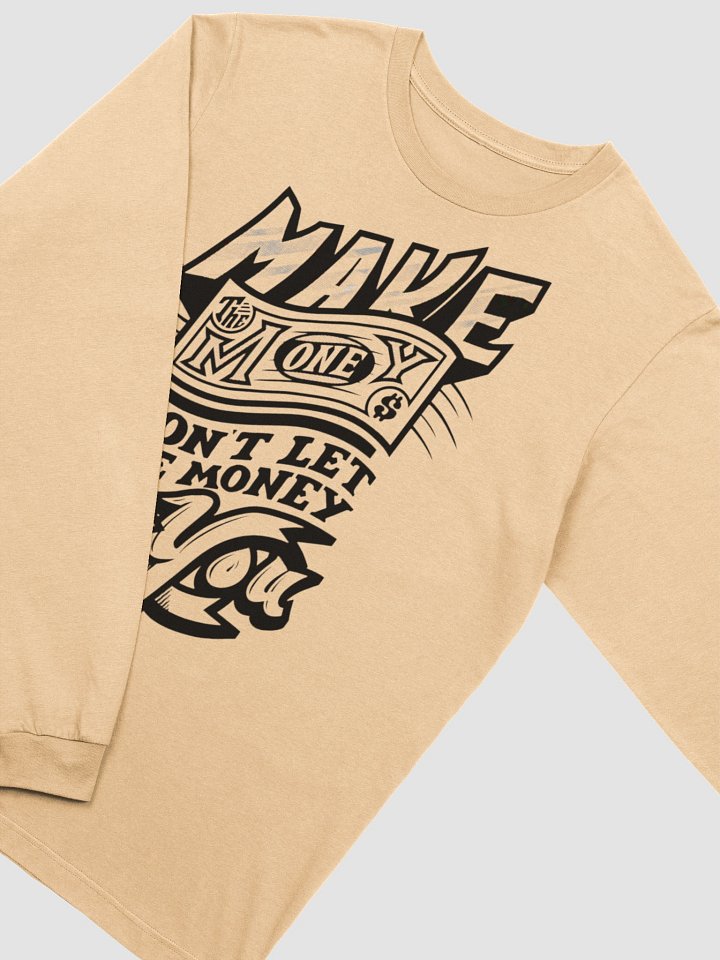 Make Money, Don't Let the Money Make You - Motivational Quote Long Sleeve T-Shirt product image (2)