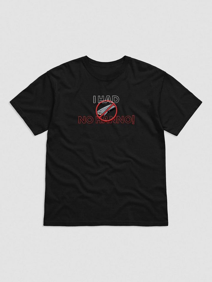 I HAD NO HANNO! T-Shirt product image (1)