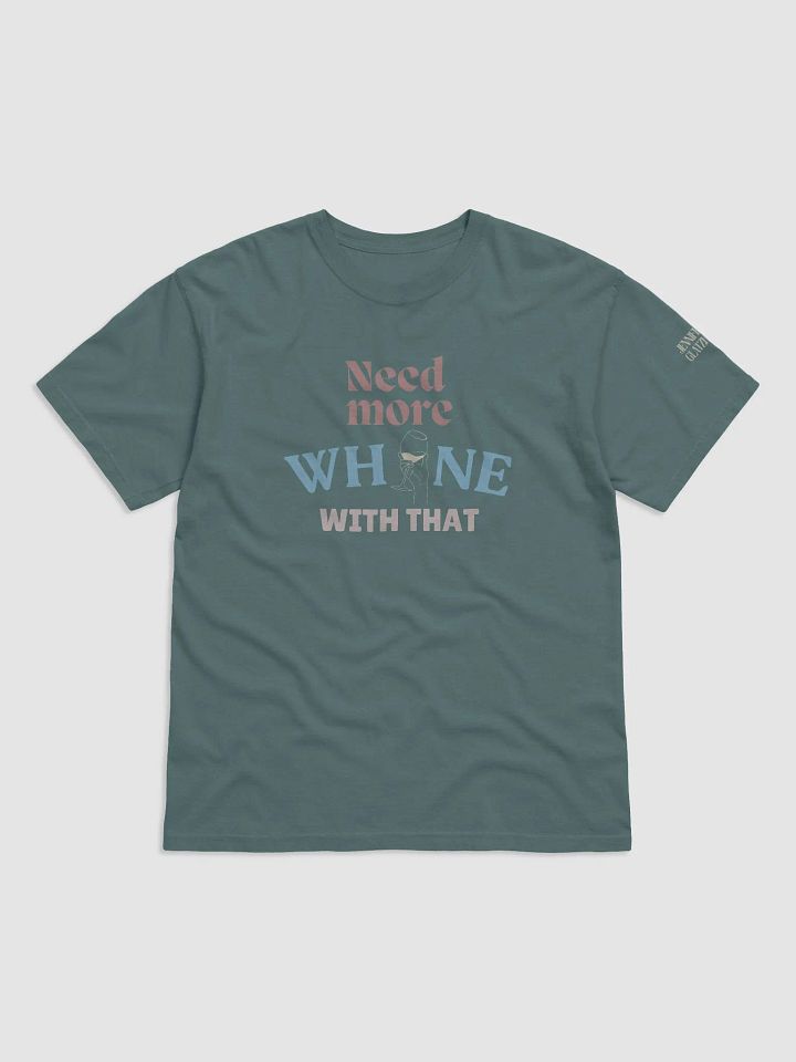 Need More Whine With That - T-Shirt product image (1)