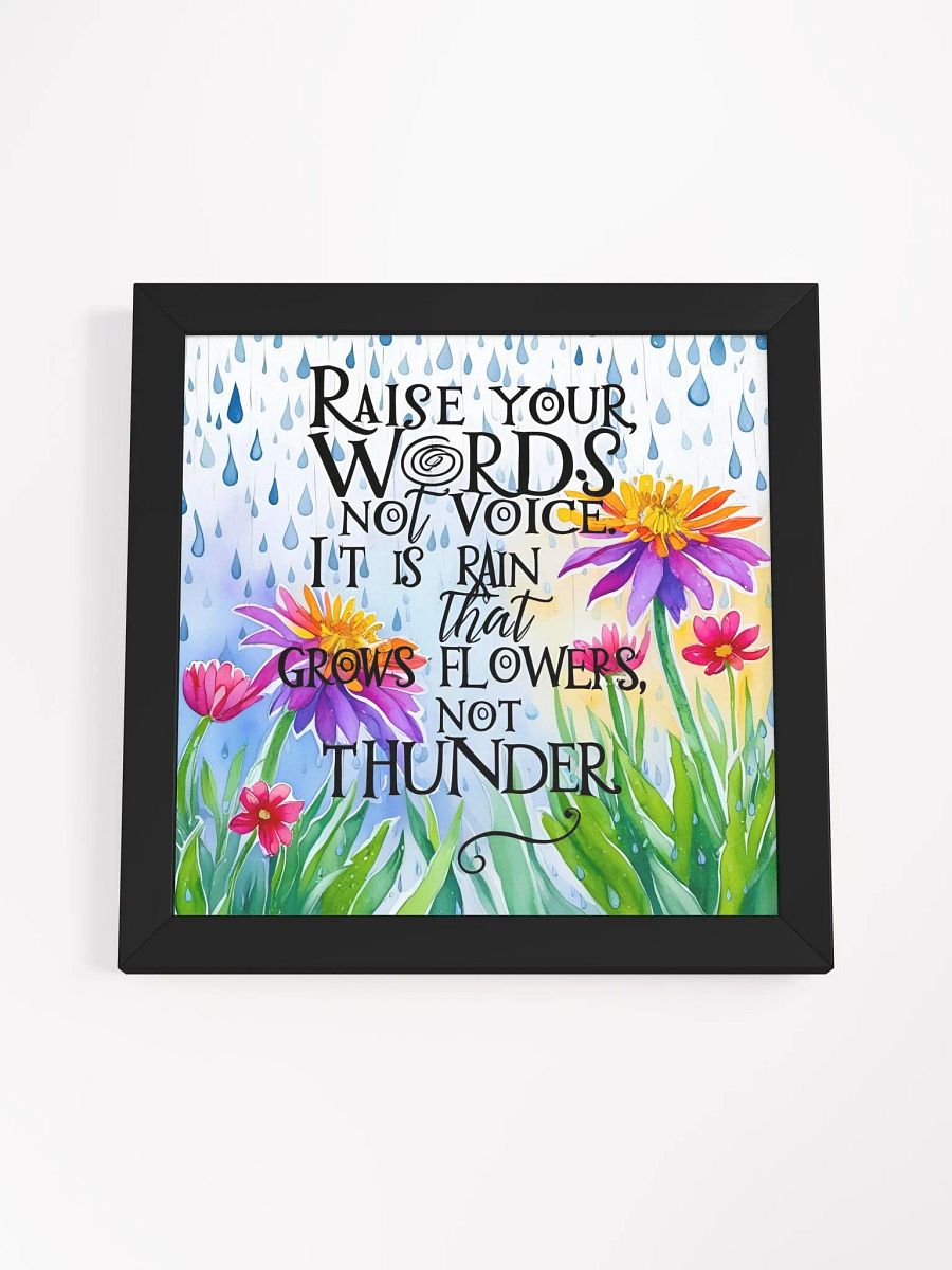 Raise your words, not voice. It is rain that grows flowers, not thunder - Framed High-Quality Matte Poster product image (4)