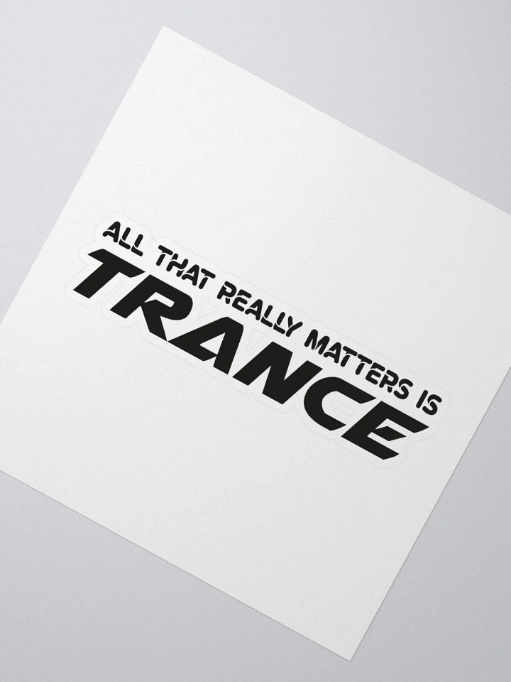 All That Really Matters Is Trance - Sticker product image (6)