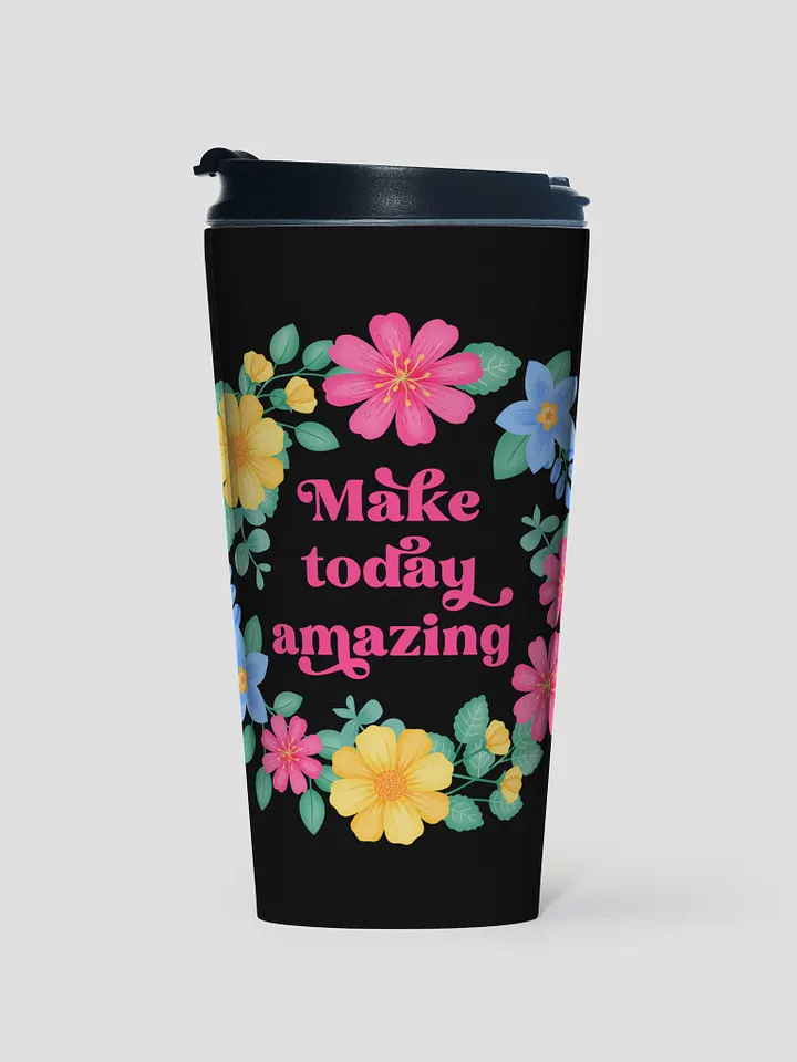 Make today amazing - Motivational Travel Mug product image (1)