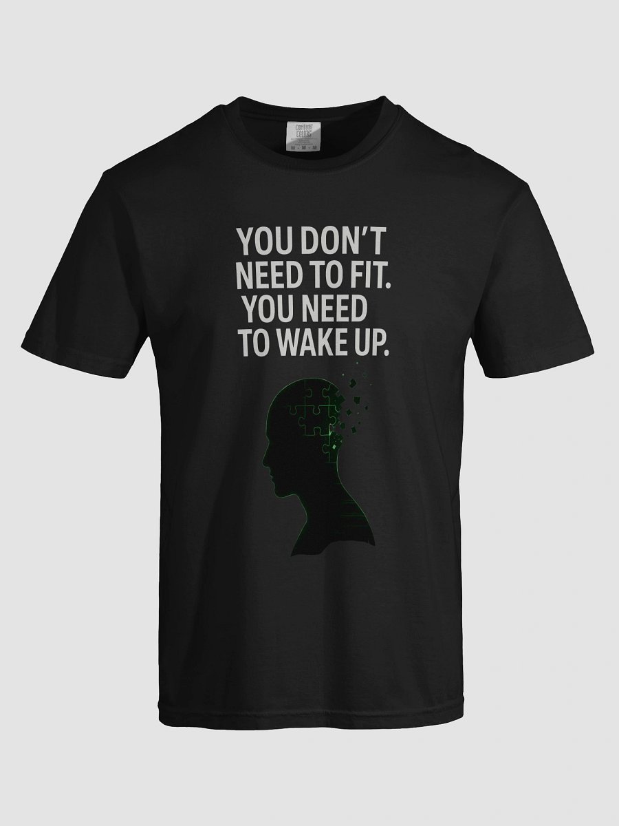 You Dont need to fit, you need to wake up T-Shirt product image (89)