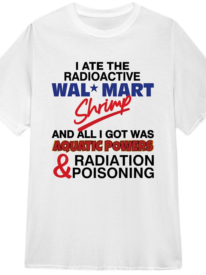 I Ate The Radioactive Shrimp And All I Got Was Aquatic Powers & Radiation Poisoning Shirt product image (1)