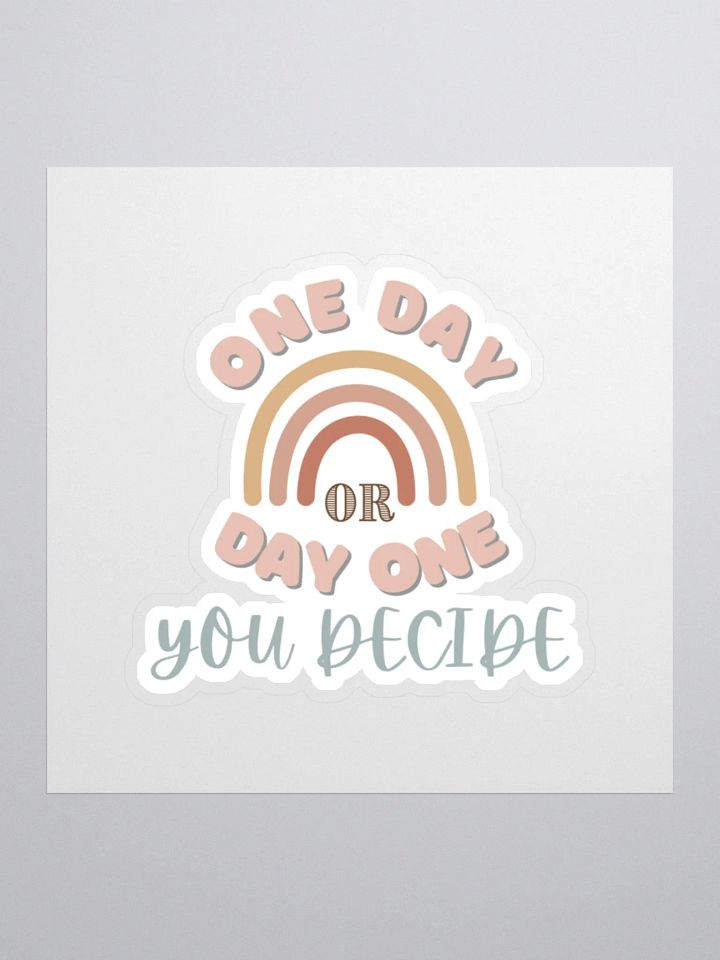 One Day or Day One You Decide Sticker product image (2)