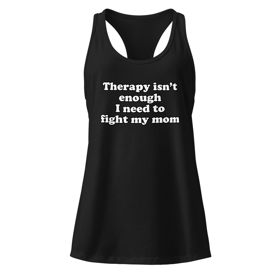 Therapy isn't enough I need to fight my mom tank product image (1)