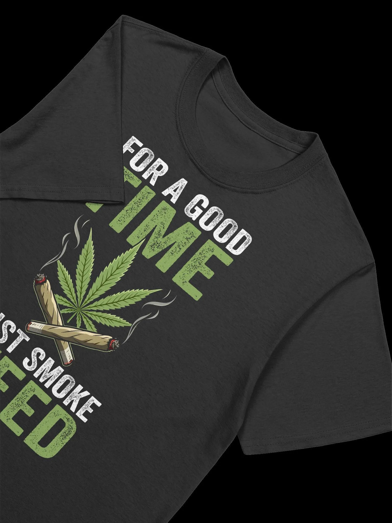 420 Weed - FOR A GOOD TIME JUST SMOKE WEED T-Shirt product image (20)