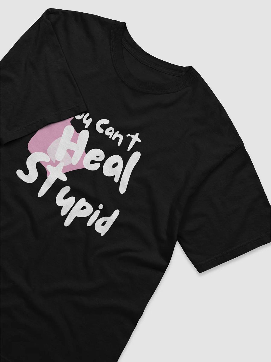 You Can't Heal Stupid Unisex Tee product image (3)