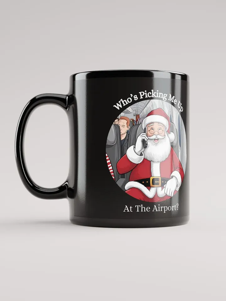 Who's Picking Me Up At The Airport - Funny Santa Claus Black Mug product image (7)