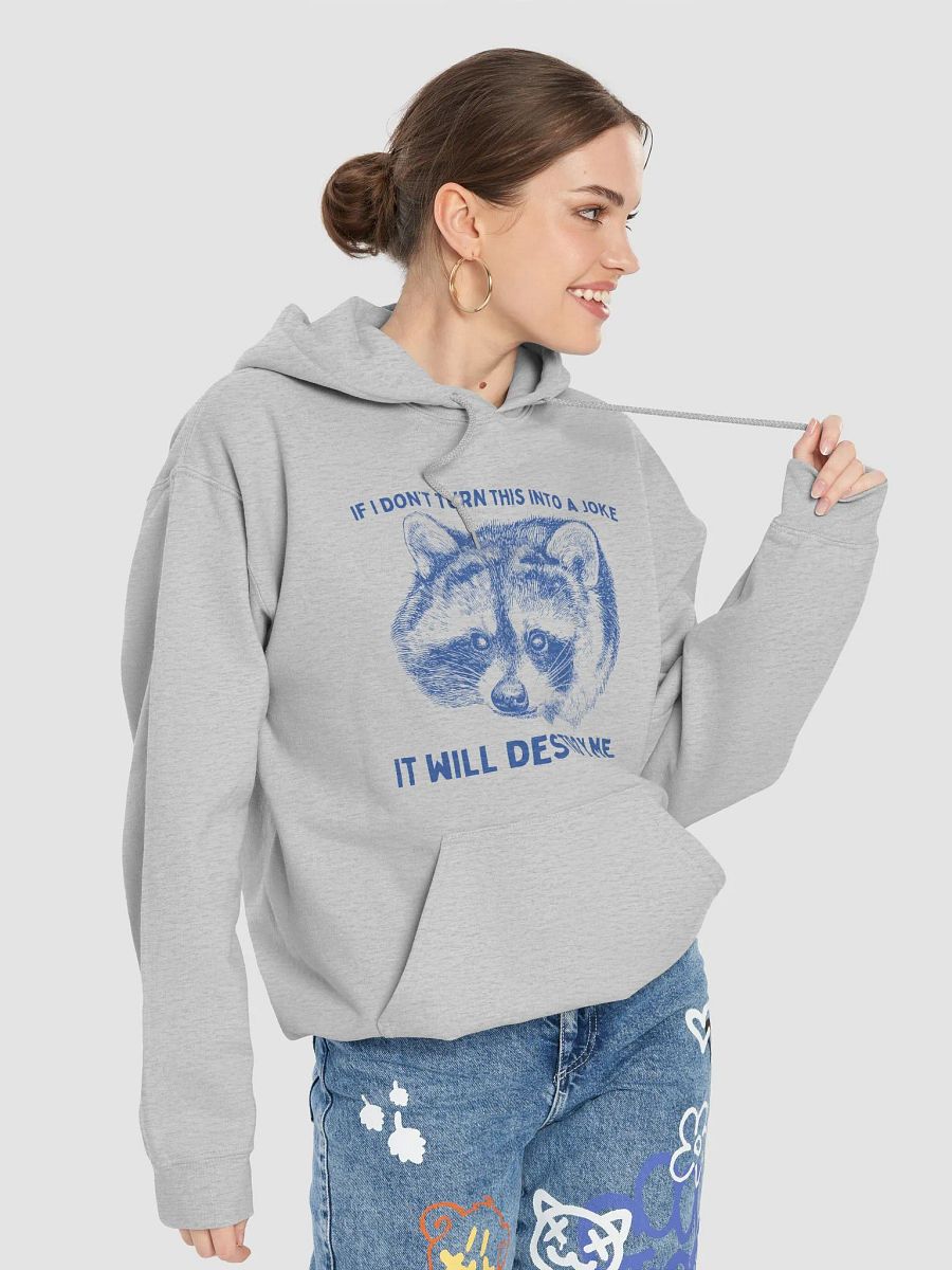 If I dont turn this into a joke it will destroy me Hoodie product image (7)