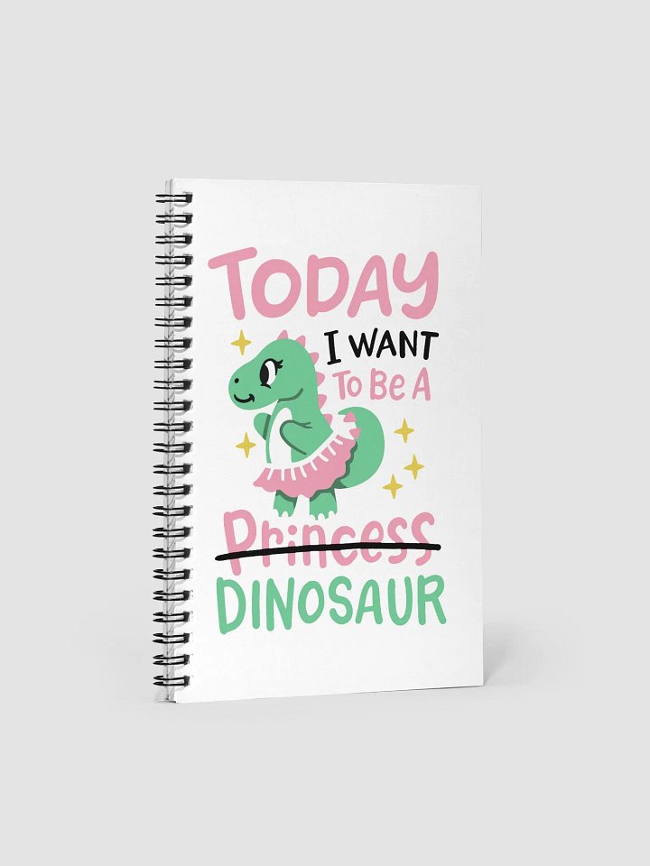 Today I want to be a Dinosaur Spiral Notebook product image (1)
