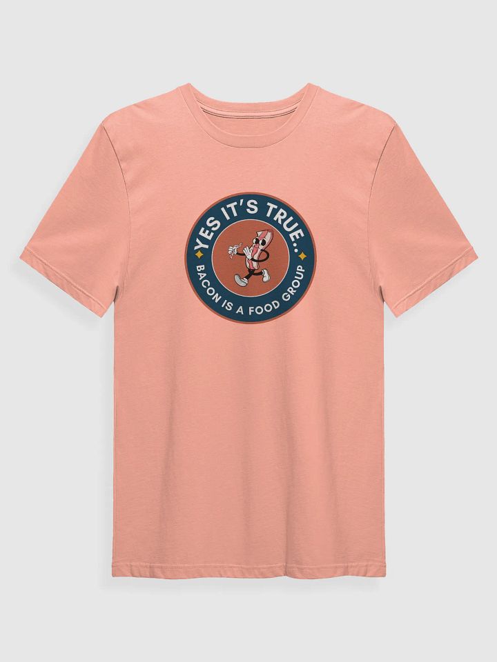 Yes it's True...Bacon is a Food Group T-Shirt product image (3)