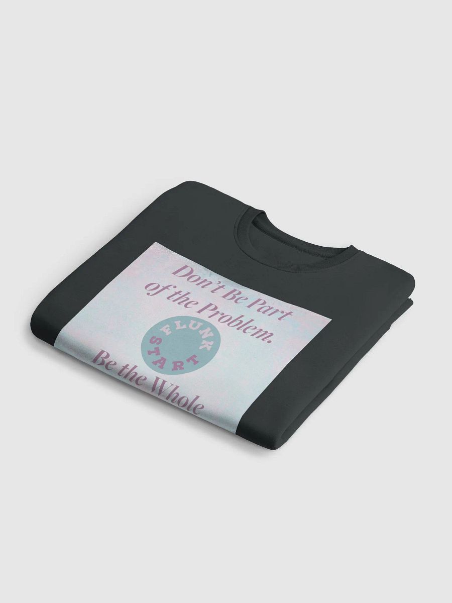 Be The Whole Problem Sweatshirt product image (6)