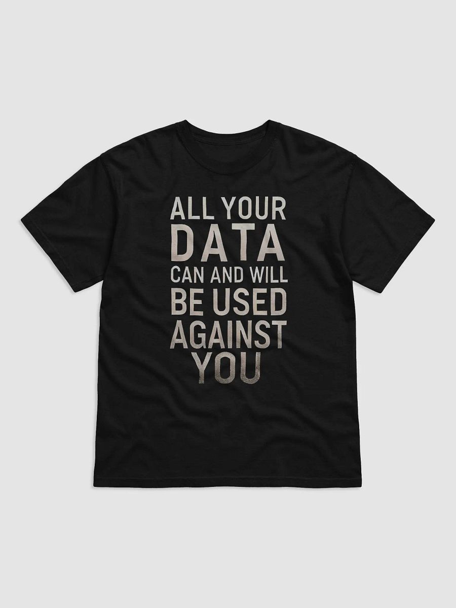 All your data will be used against you T-shirt product image (1)