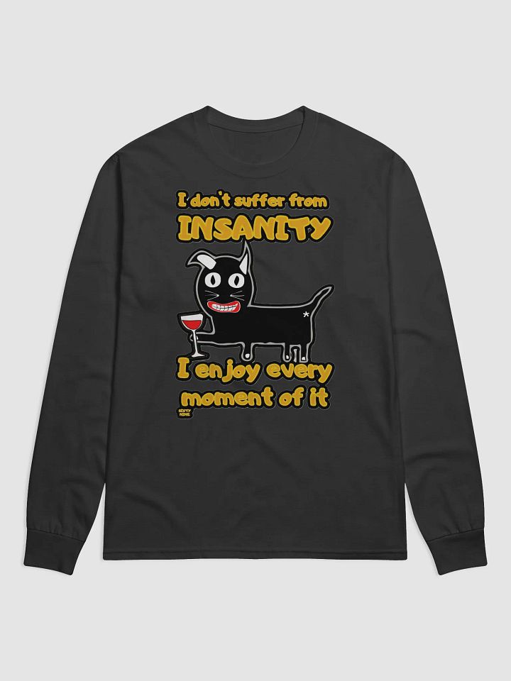 I DON'T SUFFER FROM INSANITY, I ENJOY EVERY MOMENT OF IT product image (1)