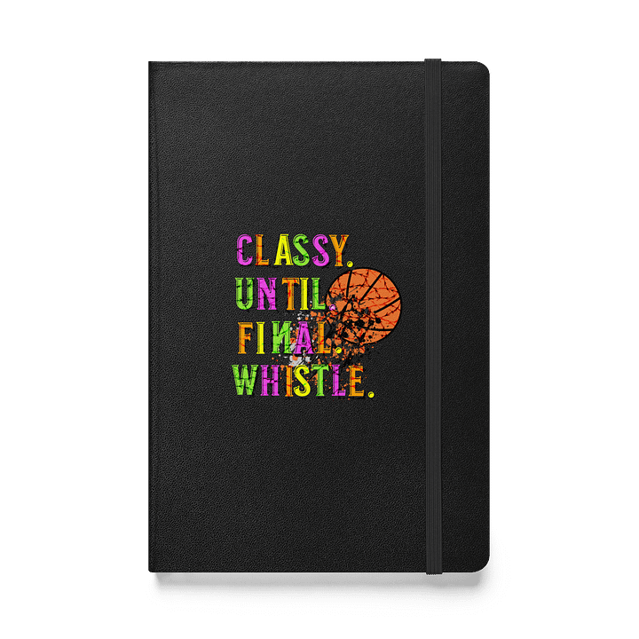 Classy Until Final Whistle Basketball Chaos Hardcover Notebook product image (1)
