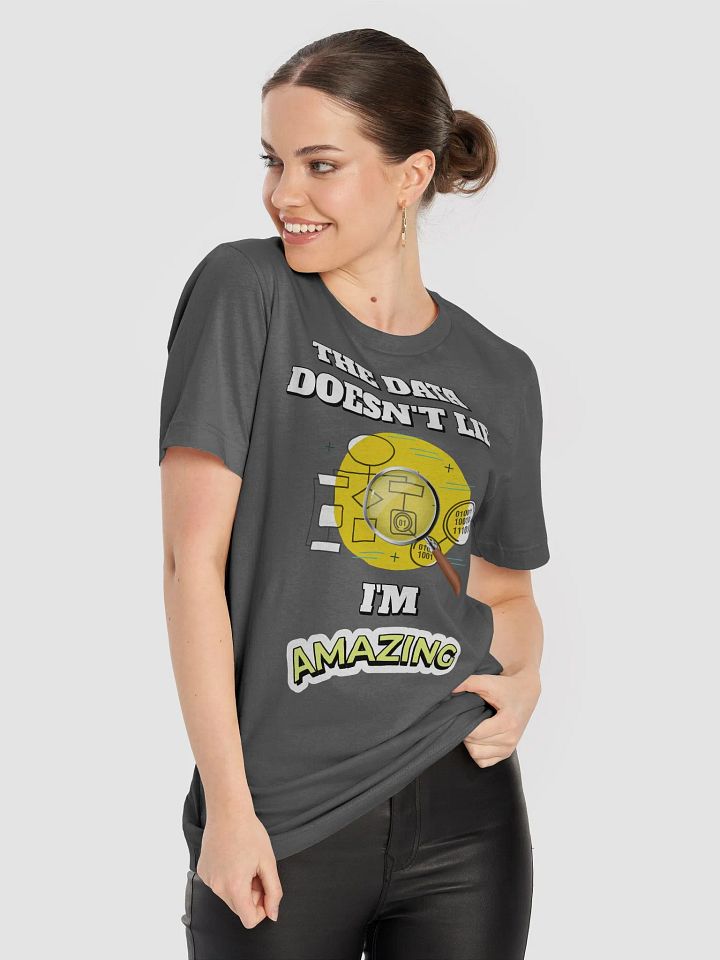 The Data Doesn't Lie - I'm Amazing Funny T-shirt product image (1)