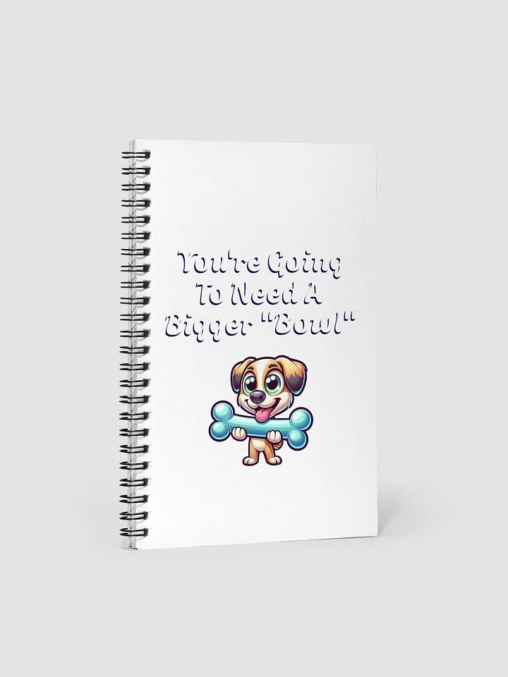 You're Going To Need A Bigger "Bowl" Spiral Notebook product image (1)