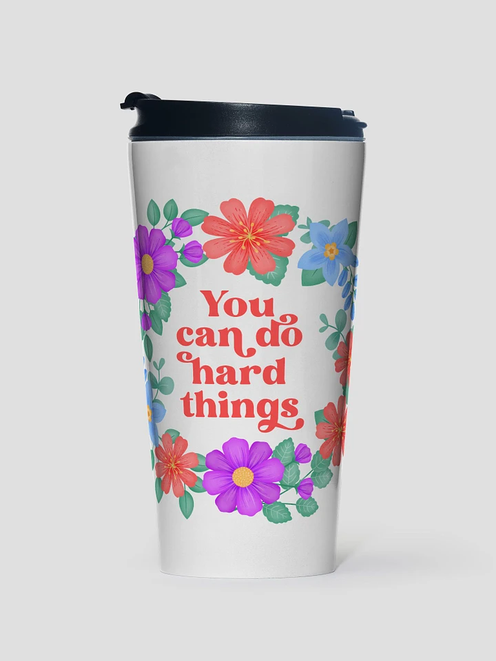 You can do hard things - Motivational Travel Mug product image (1)