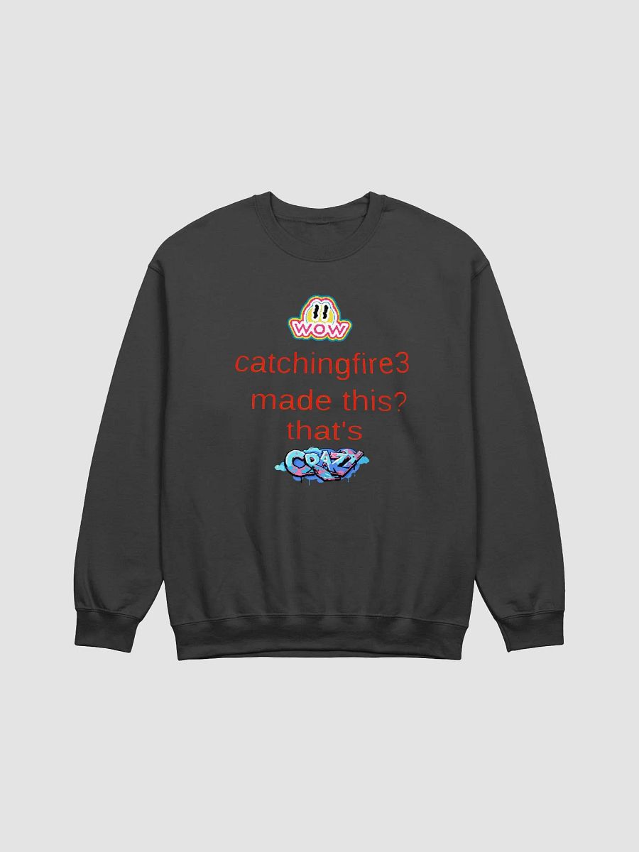 Catchingfire3 made this? crewneck sweat shirt product image (1)