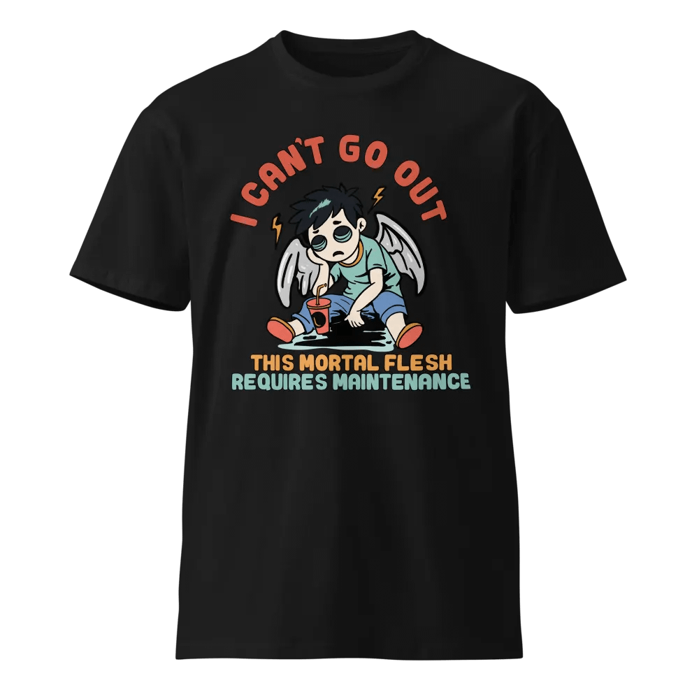 100% Cotton T-Shirt (I can't go out, this mortal flesh requires maintenance) product image (1)