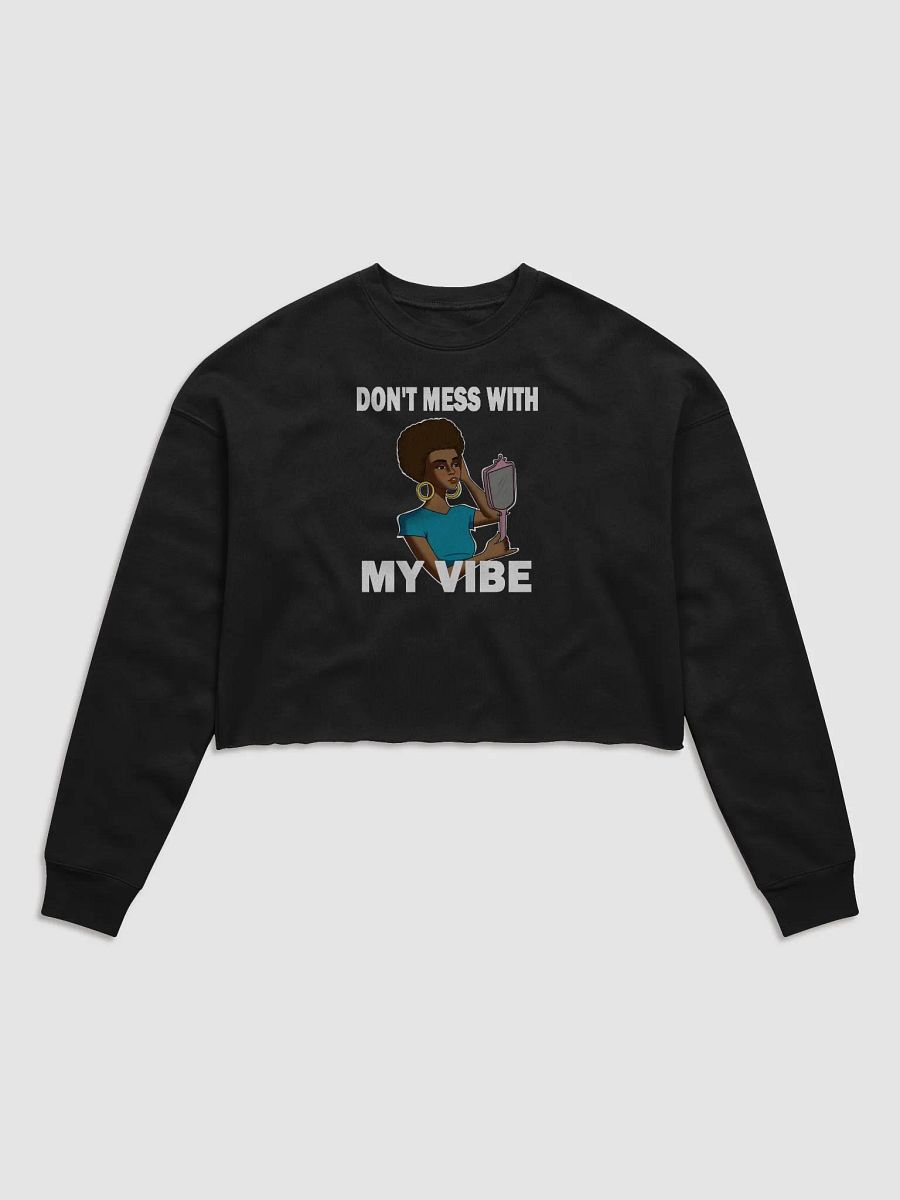 Don't Mess With My Vibe - CROP sweatshirt, raw hem product image (1)