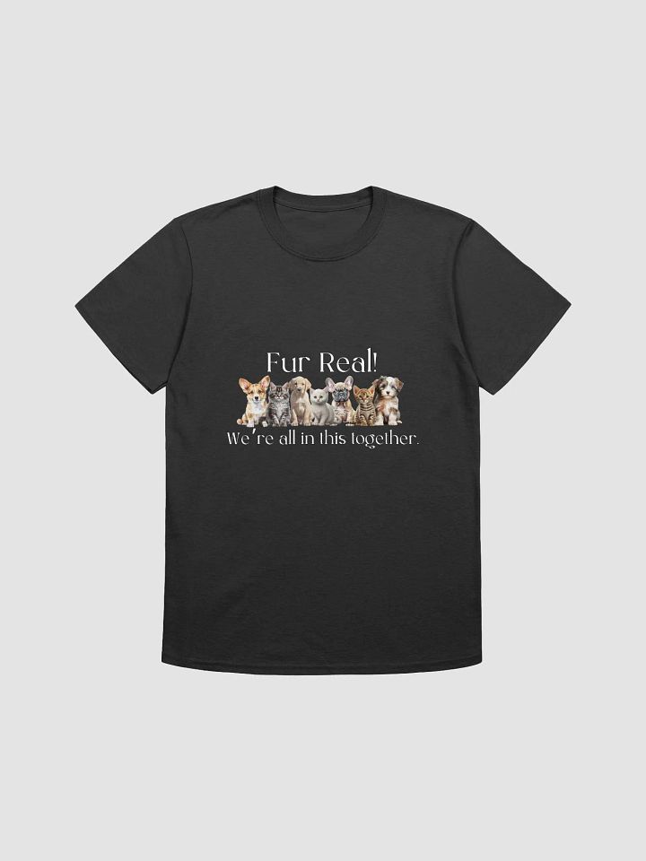 Dog Lover T-shirts, Fur Real We're All In This Together product image (2)