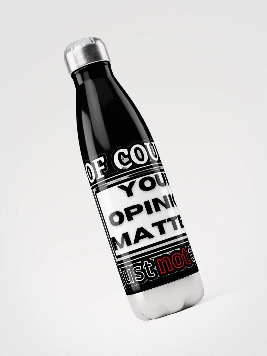 OF COURSE YOUR OPINION MATTERS, JUST NOT TO ME product image (6)