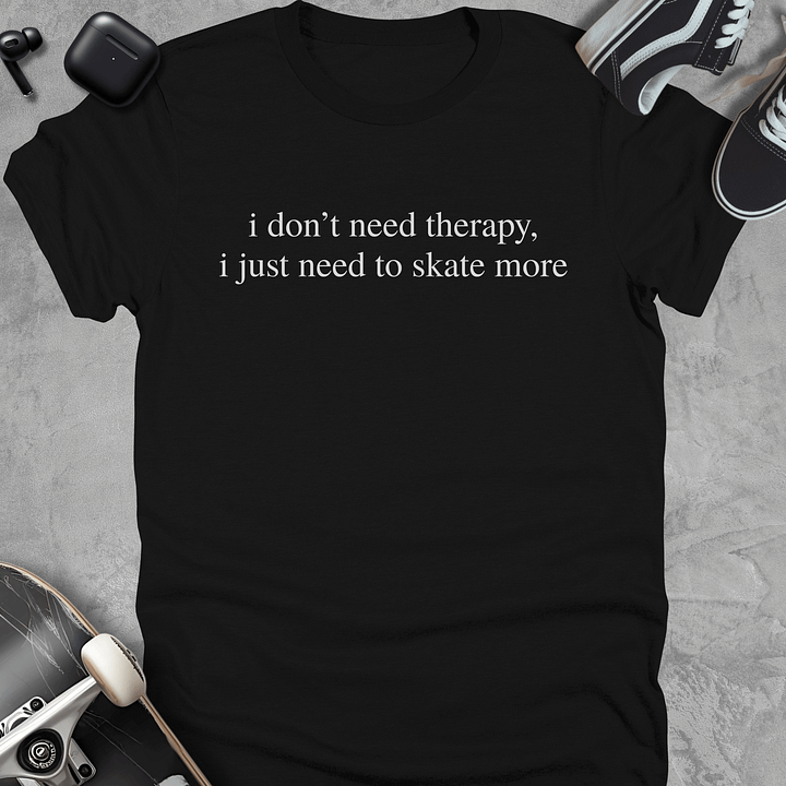 I don't need therapy, Funny skateboarding t-shirt, Unisex product image (1)