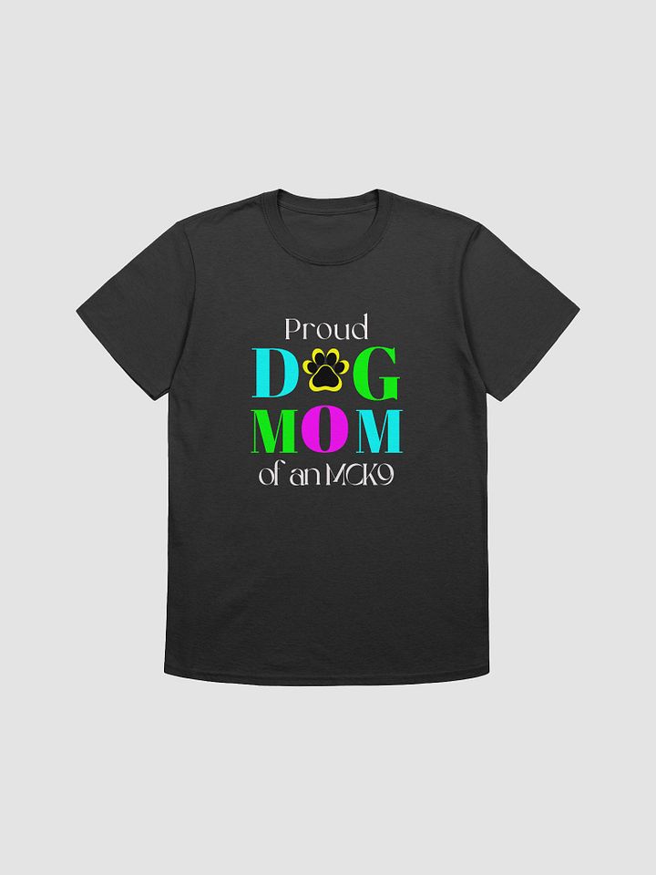 Dog Mom T-shirts, Proud Dog Mom of an MCK9 product image (2)