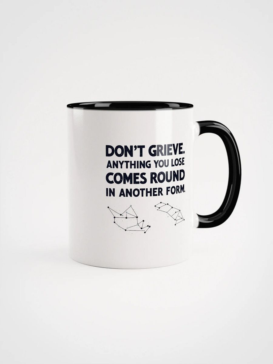 Don't grieve. Anything you lose comes round in another form - Ceramic Mug with Color Inside product image (1)