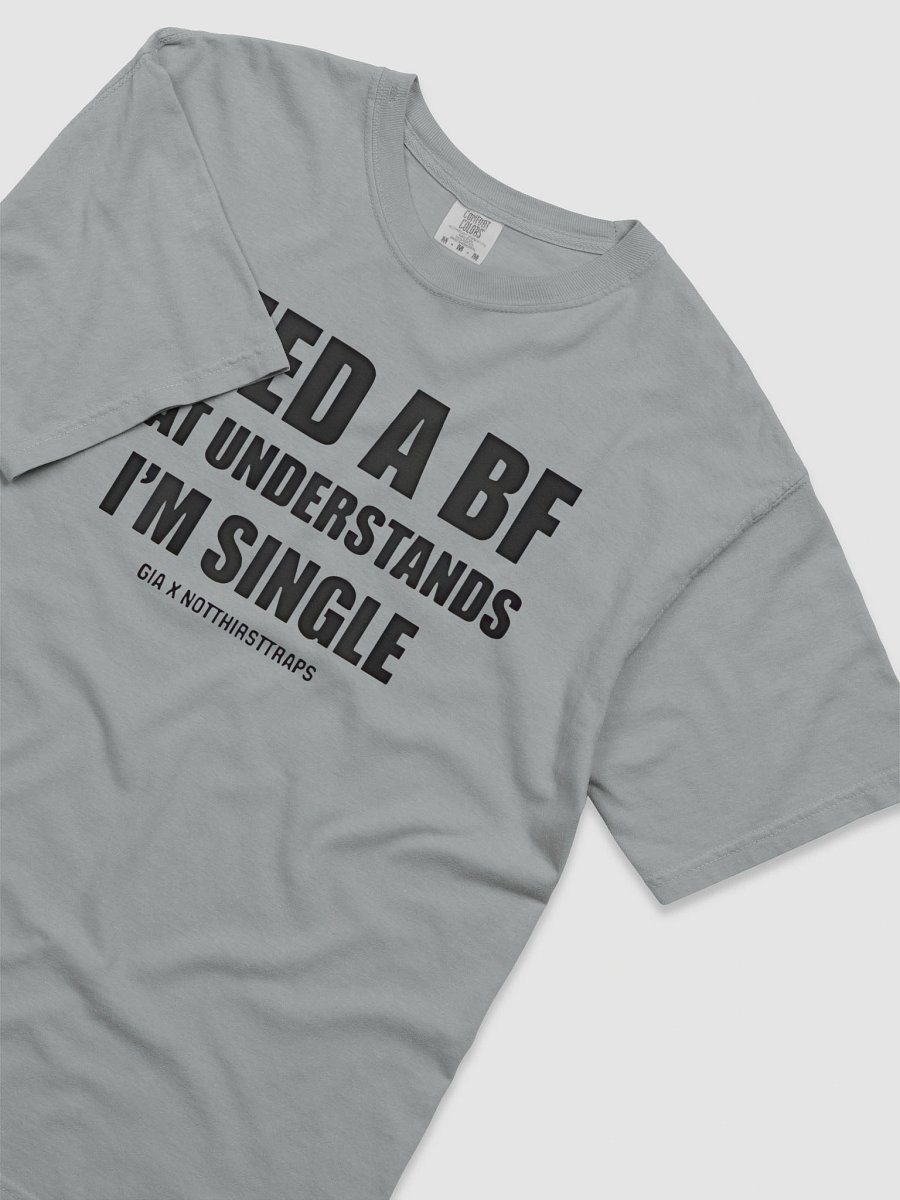 Need A Bf That Understands I'm Single Shirt product image (5)